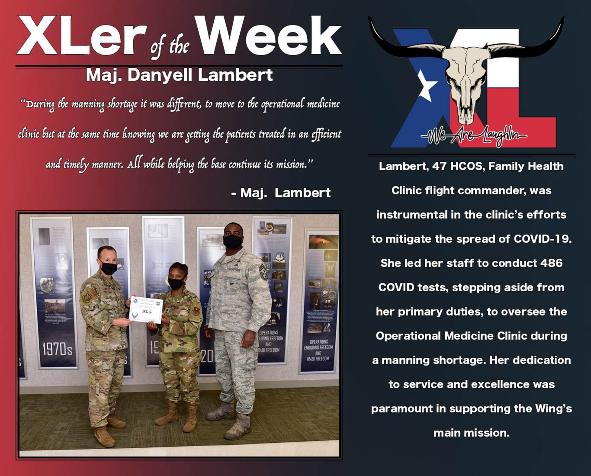 Maj. Danyell Lambert, 47th Healthcare Support Squadron health clinic flight commander, was chosen by wing leadership to be the “XLer of the Week”, the week of August 17, 2020, at Laughlin Air Force Base, Texas. The “XLer” award, presented by Col. Craig Prather, 47th Flying Training Wing commander, and Chief Master Sgt. Robert L. Zackery III, 47th FTW command chief master sergeant, is given to those who consistently make outstanding contributions to their unit and the Laughlin mission. (U.S. Air Force Graphic by Airman 1st Class David Phaff)