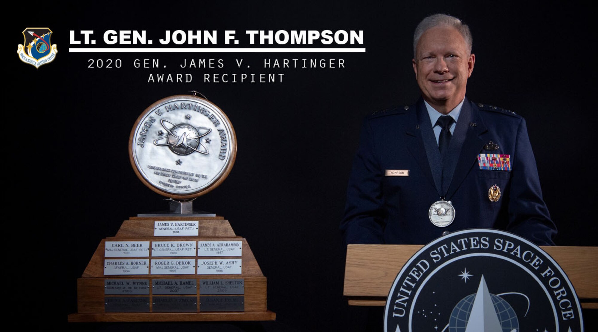 U.S. Air Force Lt. Gen. John F. Thompson, Space and Missile Systems Center commander, is the 2020 James V. Hartinger Award recipient presented by the Rocky Mountain Chapter of the National Defense Industrial Association. Named after the first Commander of the United States Air Force Space Command, the NDIA has selected one recipient annually since 1984 to be recognized for their outstanding achievements, leadership and contributions to the space mission throughout the Department of Defense. (U.S. Space Force graphic by Chip Pons)