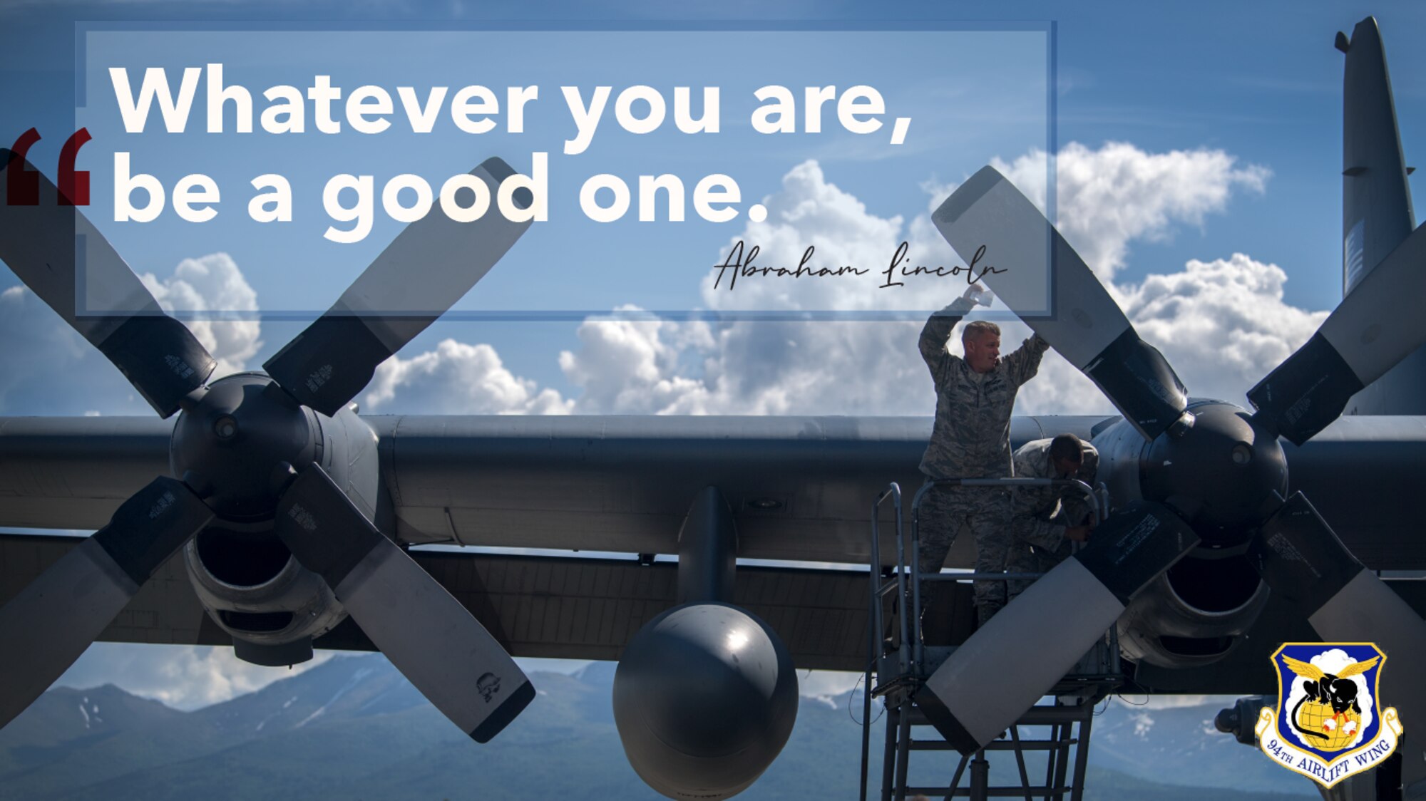 This week's motivation is from 16th President of the United States Abraham Lincoln, who said, "Whatever you are, be a good one." (U.S. Air Force graphic/Tech. Sgt. Andrew Park; photo/Tech. Sgt. Matthew Lotz)