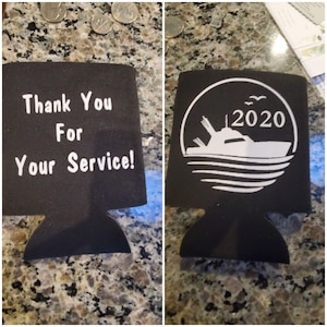 front and back of can holder. One side has a boat and the year 2020 and the other text that reads Thank You for Your Service!