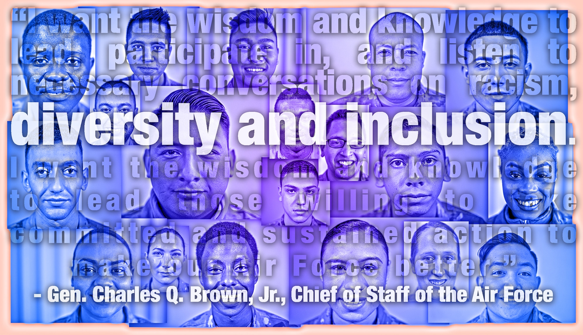 many portraits are arranged behind a quote from Gen. Charles Q. Brown, Jr.: "I want the wisdom and knowledge to lead, participate in and listen to necessary conversations on racism, diversity and inclusion. I want the wisdom and knowledge to lead those willing to take committed and sustained action to make our Air Force better."