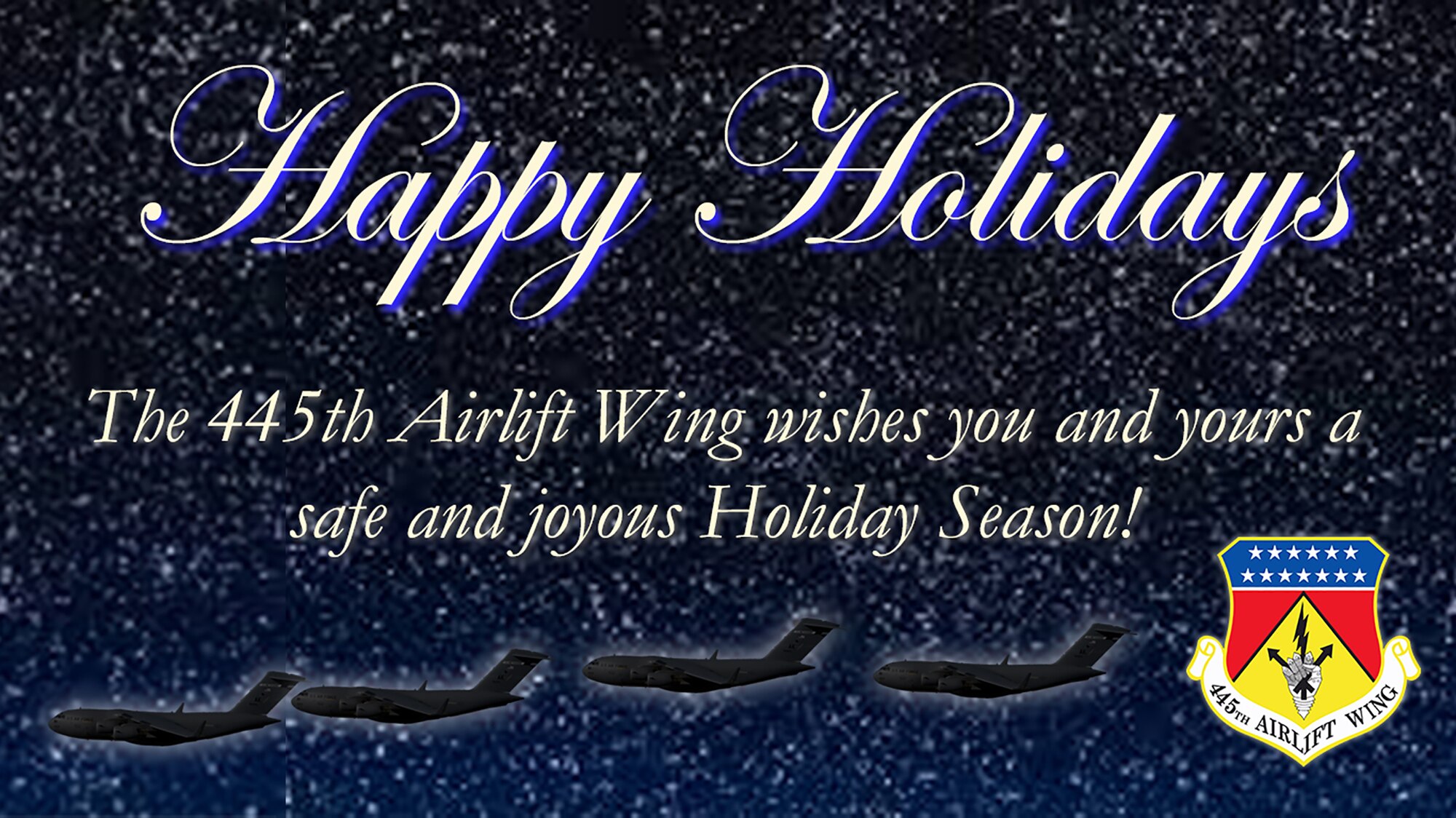 The 445th Airlift Wing wishes you and yours a safe and joyous Holiday Season!