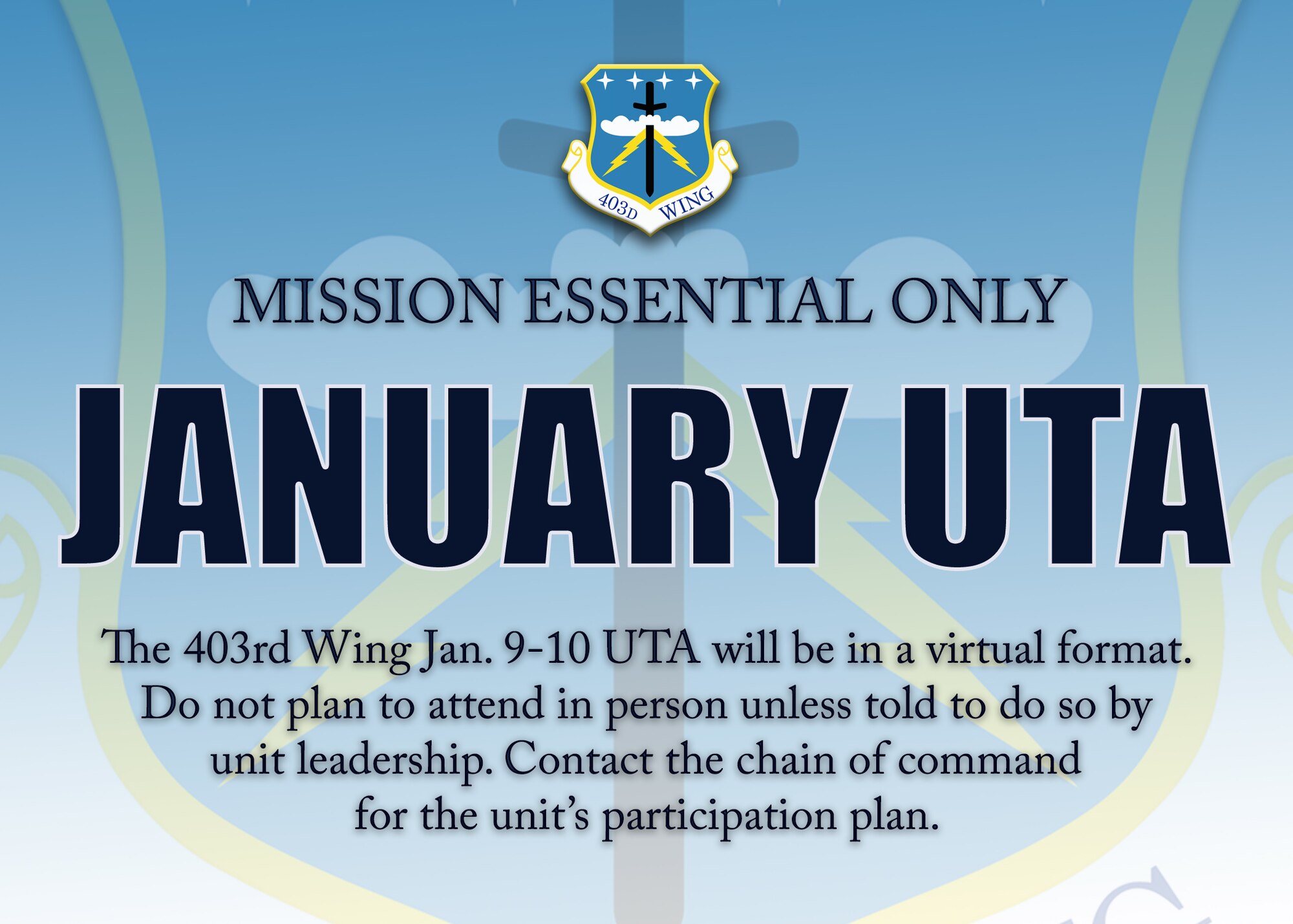 The 403rd Wing Jan. 9-10, 2021, Unit Training Assembly at Keesler Air Force Base, Mississippi, is for mission essential personnel only. Do not plan to attend the UTA in-person unless told to do so by squadron leadership. (U.S. Air Force graphic/Lt. Col. Marnee A.C. Losurdo)