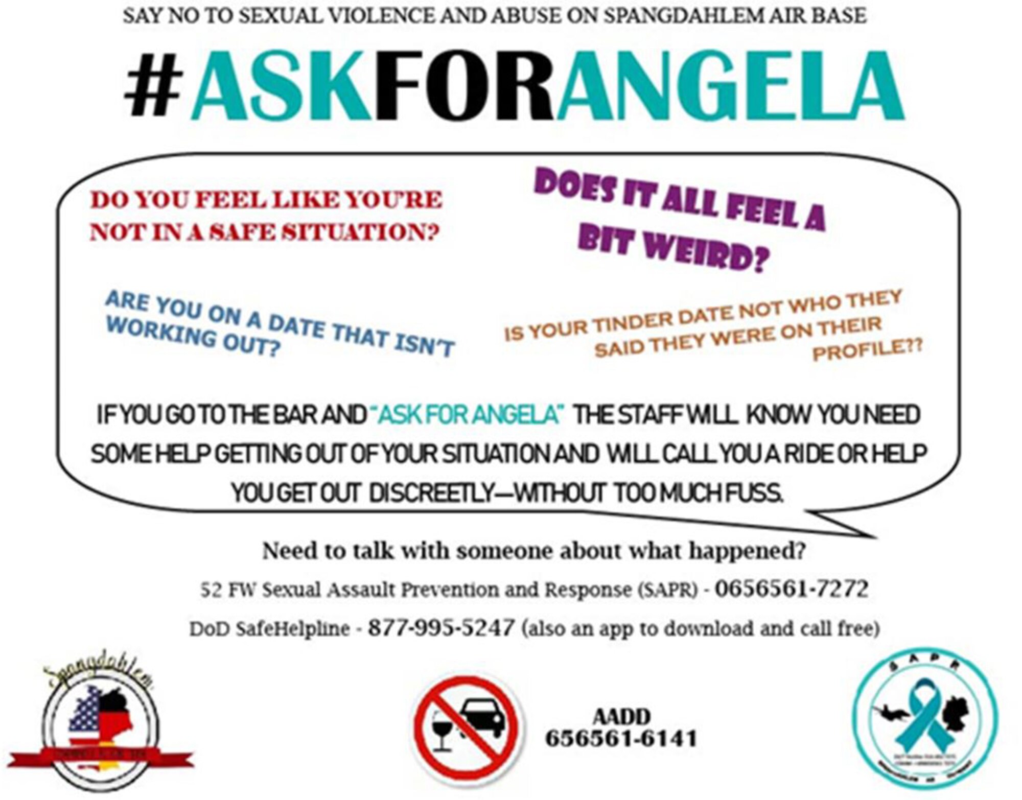 In December 2019, the 52nd Fighter Wing Sexual Assault Prevention and Response office, 52nd FW Force Support Squadron club, Airman Against Drunk Driving, and the Spangdahlem Action Team partnered together to start the “Ask For Angela” initiative on Spangdahlem Air Base, Germany.