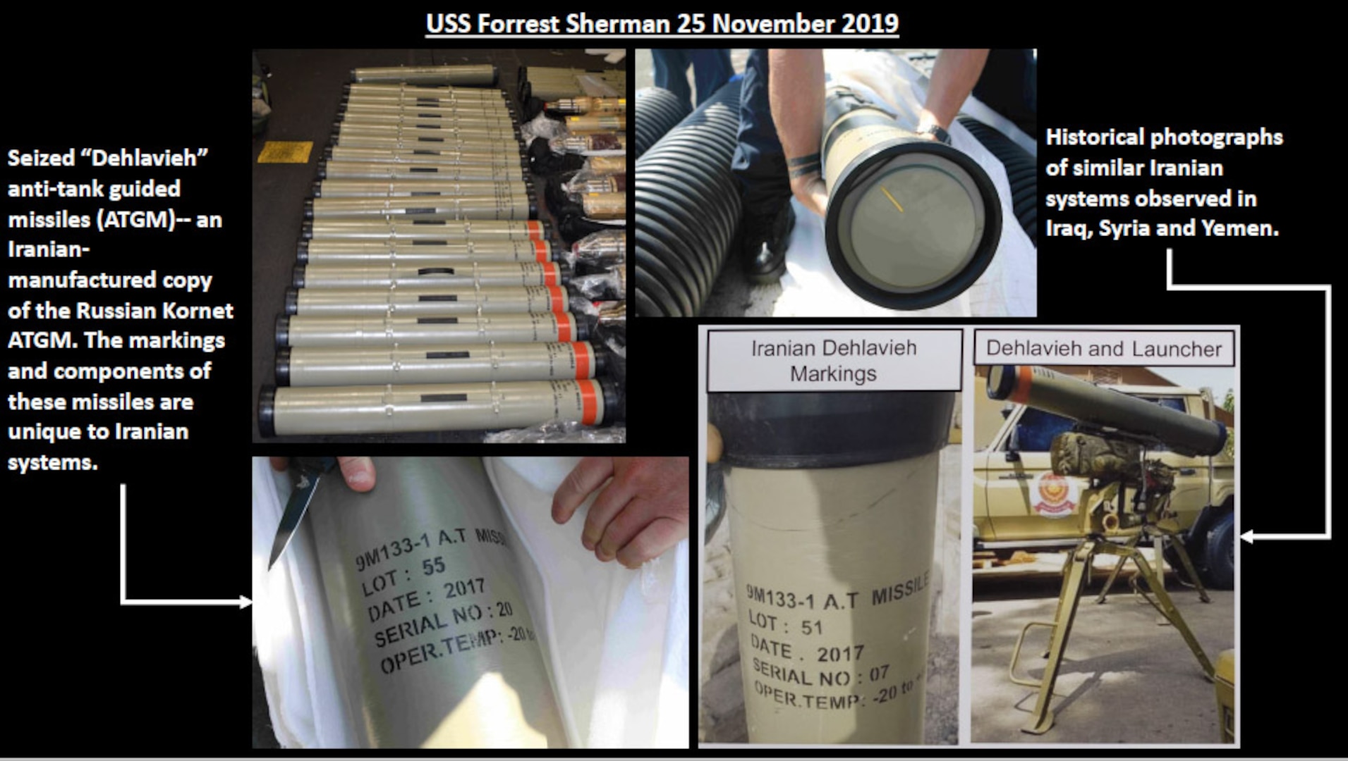 Here's a look at the missiles seized by the USS FORREST SHERMAN and confirmed by the UN as likely Iranian DEH-LA-VIA anti-tank guided missiles. The markings and components of these missiles are unique to Iranian systems.
The launch tube markings on the Iranian version are left-justified rather than center justified on the Russian variant.