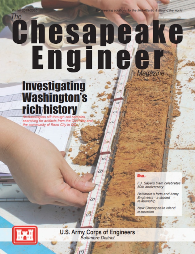 Within this edition, we highlight Washington's rich history through archaeological investigations on Fort Reno; the 50th celebration of Foster Joseph Sayers Dam; the storied relationship between Baltimore's forts and Army Engineers; and new restoration efforts for islands in the Chesapeake Bay!