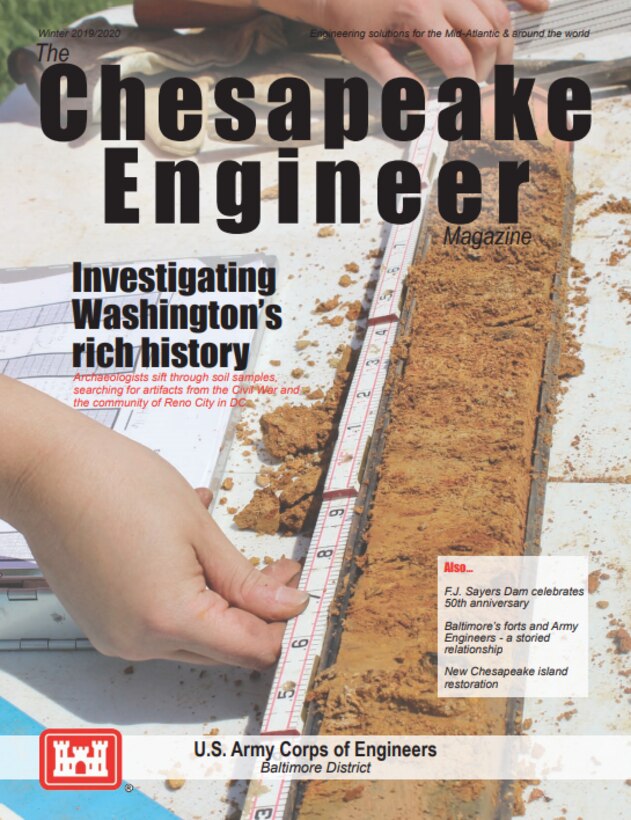 Within this edition, we highlight Washington's rich history through archaeological investigations on Fort Reno; the 50th celebration of Foster Joseph Sayers Dam; the storied relationship between Baltimore's forts and Army Engineers; and new restoration efforts for islands in the Chesapeake Bay!