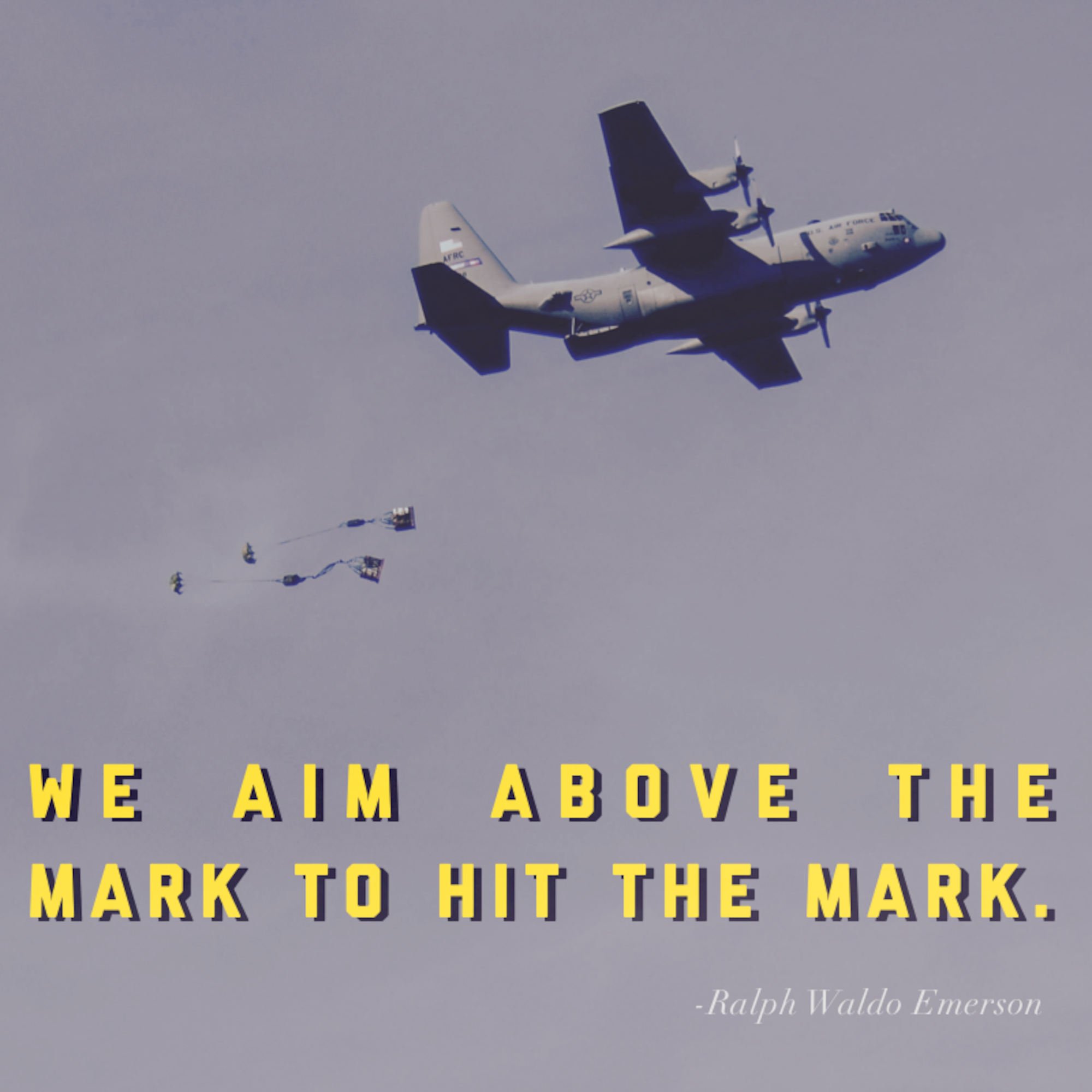 This week's motivation is from Ralph Waldo Emerson, a 19th century American writer. He said, "We aim above the mark to hit the mark." (U.S. Air Force graphic/Andrew Park)