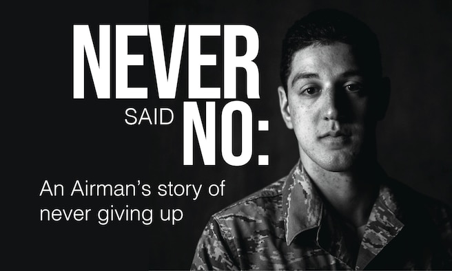 This graphic was created as a title page for “Never said no: An Airman’s story of never giving up.” (U.S. Air Force graphic by Airman 1st Class Jacob B. Wrightsman)