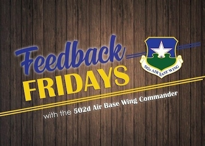 Feedback Fridays is a weekly forum that aims to connect the 502d Air Base Wing with members of the Joint Base San Antonio community. Questions are collected during commander’s calls, town hall meetings and throughout the week.