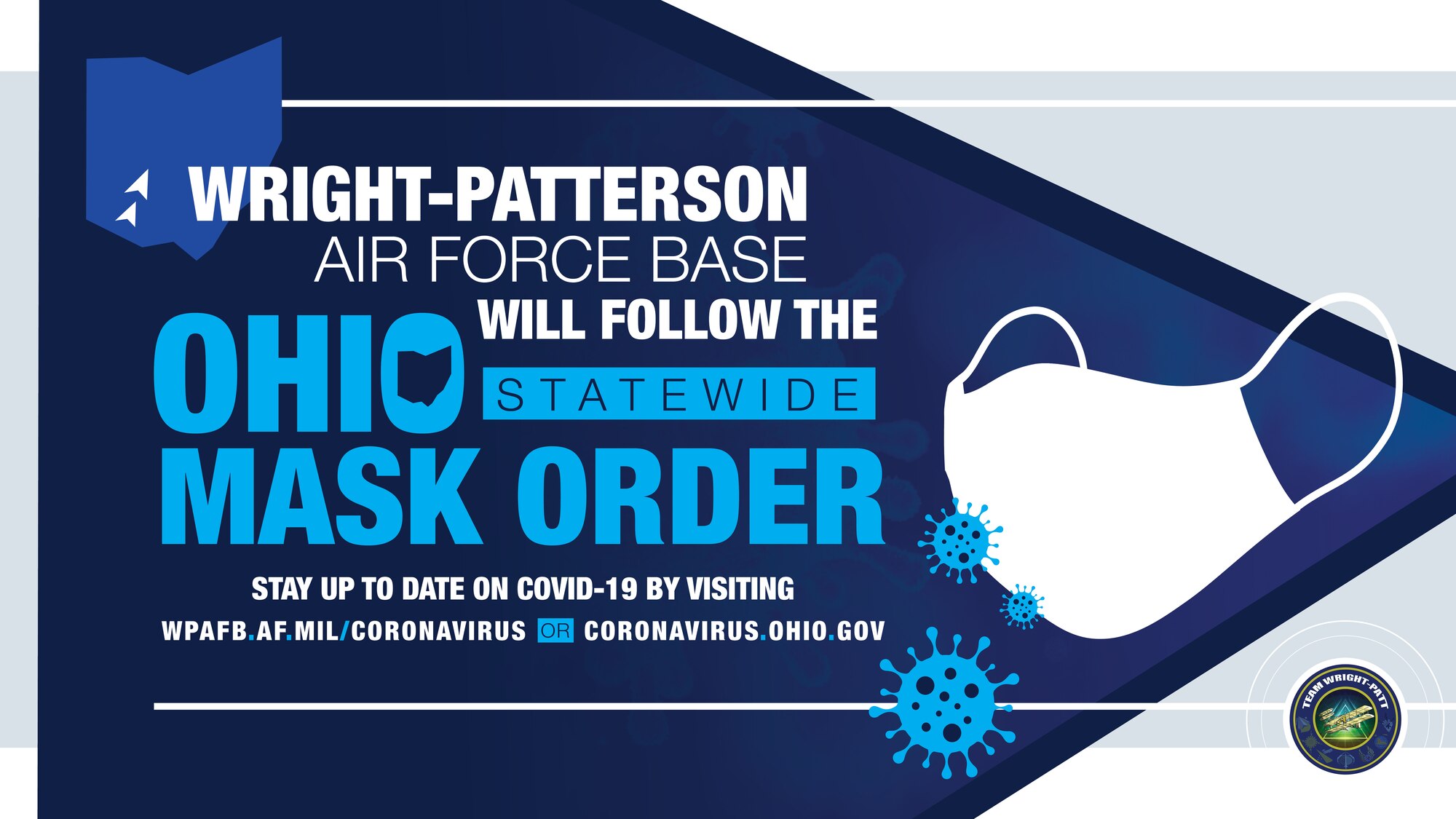 On July 21, Ohio governor Mike DeWIne mandated a statewide mask order to help mitigate COVID-19. For the latest information on COVID-19, go to www.wpafb.af.mil/corona or coronavirus.ohio.gov.