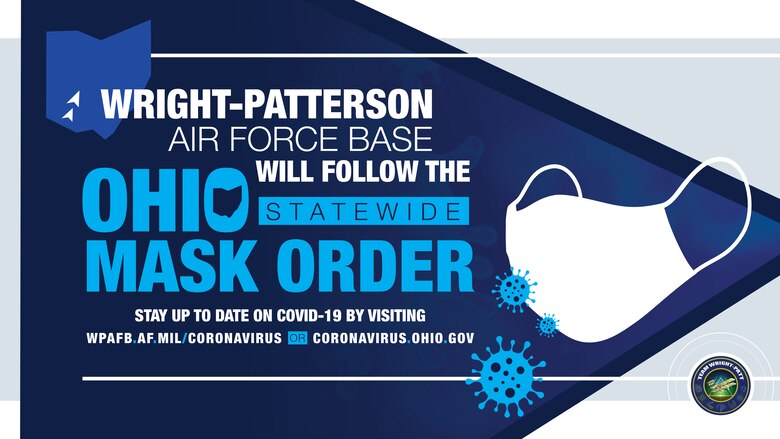 On July 21, Ohio governor Mike DeWIne mandated a statewide mask order to help mitigate COVID-19. For the latest information on COVID-19, go to www.wpafb.af.mil/corona or coronavirus.ohio.gov.