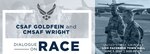 Dialogue on Race: Air Force Chief of Staff Gen. David L. Goldfein and Chief Master Sgt. of the Air Force Kaleth O. Wright will discuss race Wednesday, June 3, beginning at 5 p.m. EST.