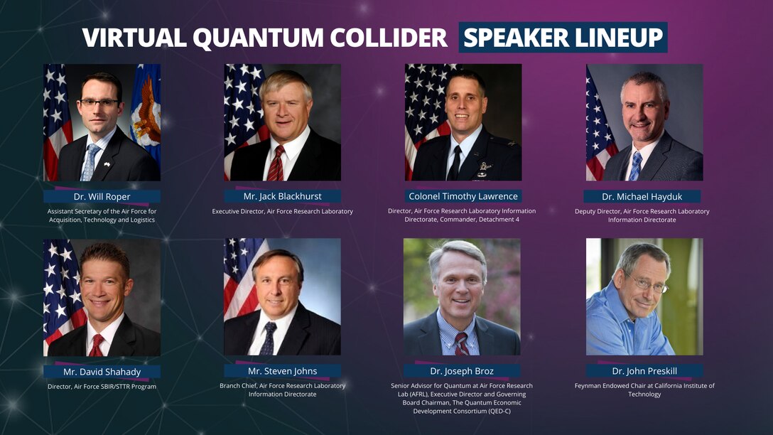 A free, virtual keynote session will open to the public on Monday, June 15 from 12 - 5:30p.m. Eastern, with featured speakers including Dr. Will Roper, assistant secretary of the Air Force for acquisition, technology and logistics; Dr. Joseph Broz, the director of the Quantum Economic Development Consortium; Mr. Jack Blackhurst, AFRL’s executive director and Dr. John Preskill from Cal Tech. These keynote speakers will familiarize viewers on quantum fundamentals, and discuss how the Air Force, industry and academia are shaping the future of quantum innovation. To view more information, including the full agenda and registration details, please visit: usafquantumcollider.com.