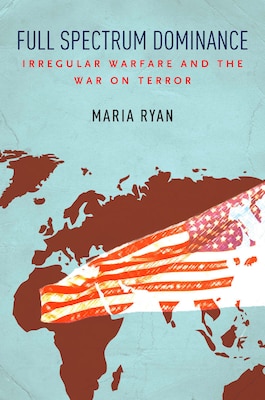 Full Spectrum Dominance: Irregular Warfare and the War on Terror ...