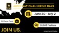 Army National Hiring Days infographic reading: June 30-July 2. 150 Career Fields. 10,000 Positions. Join Us. www.goarmy.com/hiringdays