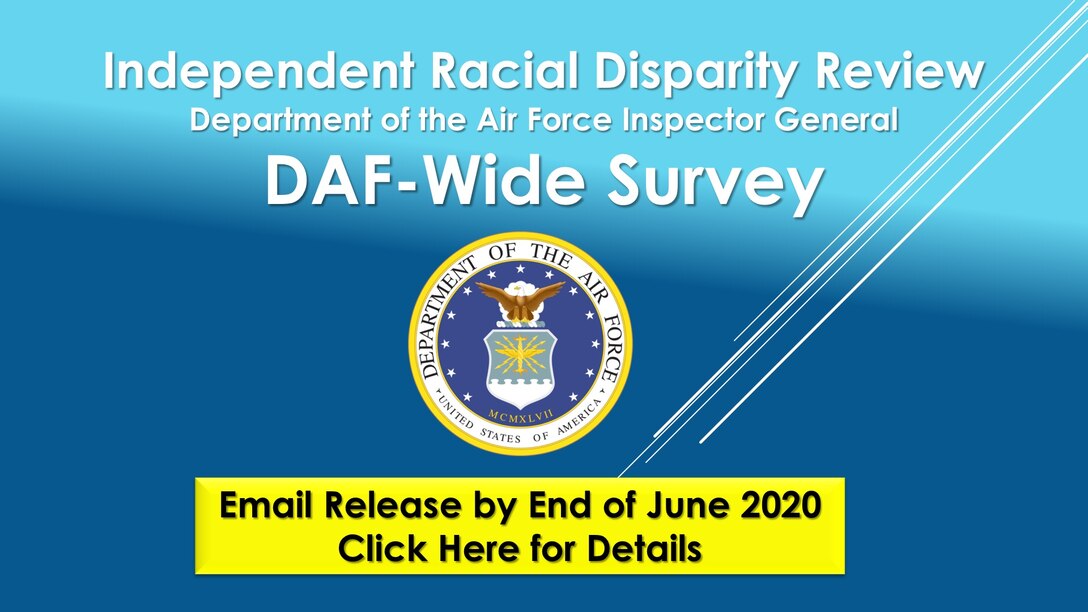 On 2 June 2020, Secretary of the Air Force Barbara M. Barrett, Air Force Chief of Staff Gen. David L. Goldfein, and Chief of Space Operations Gen. John W. Raymond directed the Department of the Air Force Inspector General to conduct a review into racial disparity in the Department of the Air Force. This effort is independent, under the direct authority of the Secretary. (U.S. Air Force courtesy graphic)