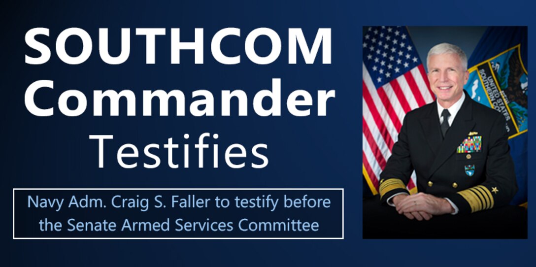 Graphic. SOUTHCOM Commander Adm. Craig Faller to testify before the House Armed Services Committee.