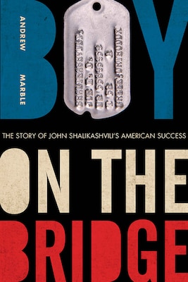 Boy on the Bridge: The Story of John Shalikashvili’s American Success