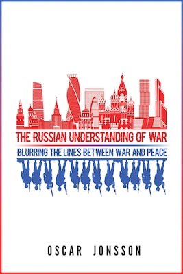 The Russian Understanding of War: Blurring the Lines Between War and Peace