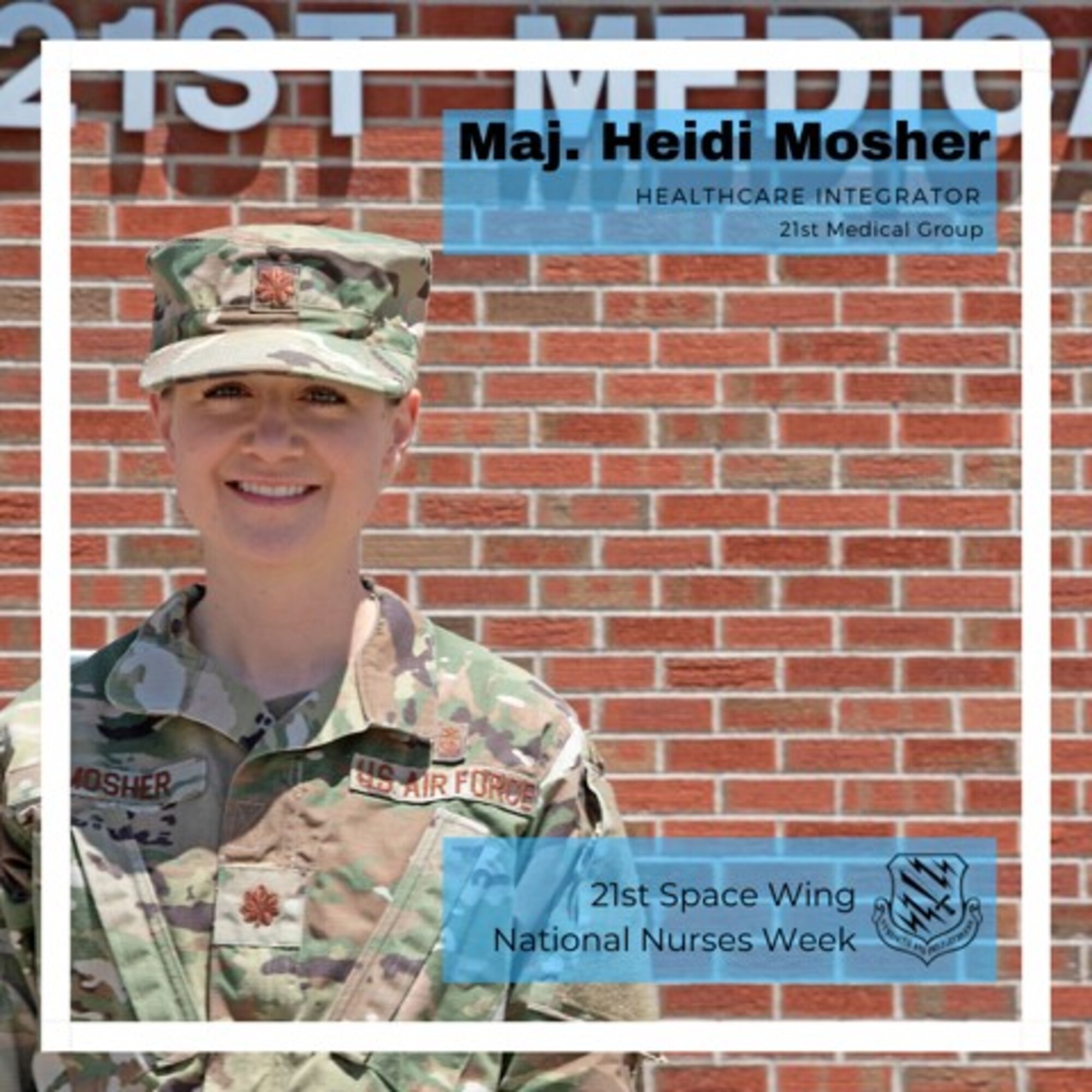 PETERSON AIR FORCE BASE, Colo. – Maj. Heidi Mosher is a healthcare integrator in the 21st Medical Group. Her job is to look at specific health data of the 21st Space Wing population and encourage better health through things like prevention screenings and health programs. During COVID-19 pandemic, her job has expanded to include screening patients that could be exhibiting symptoms of the virus. Mosher was originally recruited in to Air Force Reserve Officer Training Corps with a college scholarship. After a short time, Mosher realized the Air Force community felt like a family and the values were ones she wanted to stand behind. She said it changed her for the better and gave her the confidence to become a better leader. Mosher’s hometown is Fort Collins, Colorado. (U.S. Air Force graphic by Staff Sgt. Alexandra M. Longfellow)