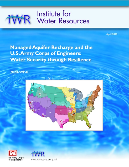 The U.S. Army Corps of Engineers’ (USACE) Institute for Water Resources (IWR) released a report titled Managed Aquifer Recharge (MAR) and the U.S. Army Corps of Engineers: Water Security through Resilience.