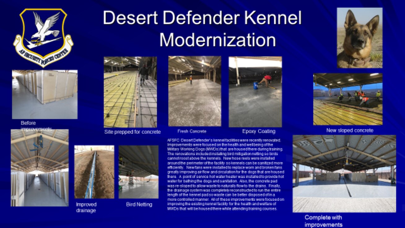 AFSFC Desert Defender’s kennel facilities were recently renovated. Improvements were focused on the health and wellbeing of the Military Working Dogs (MWDs) that are housed there during training.  The renovations included installing bird mitigation netting so birds cannot roost above the kennels.  New hose reels were installed around the perimeter of the facility so kennels can be sanitized more efficiently.  New fans were installed to replace worn and broken fans greatly improving air flow and circulation for the dogs that are housed there.  A point of service hot water heater was installed to provide hot water for bathing the dogs and sanitation.  Also, the concrete pad was re-sloped to allow waste to naturally flow to the drains.  Finally, the drainage system was completely reconstructed to run the entire length of the kennel pad so waste can be better disposed of in a more controlled manner.  All of these improvements were focused on improving the existing kennel facility for the health and welfare of MWDs that will be housed there while attending training courses
