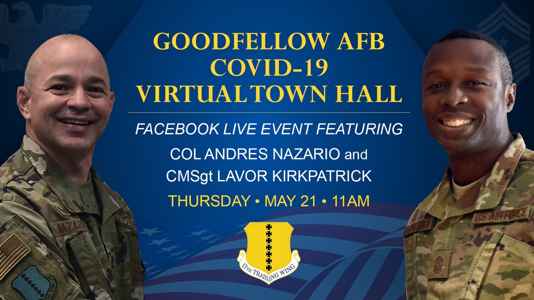 Goodfellow AFB will be hosting a COVID-19 Virtual Town Hall featuring Col Andres Nazario and CMSgt Lavor Kirkpatrick May 21 at 11 a.m.