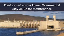 The roadway across Lower Monumental Lock and Dam will be closed to traffic beginning at 6:30 a.m. May 26, 2020 and will reopen at 6:30 a.m. May 28, 2020 due to routine maintenance activities, U.S. Army Corps of Engineers officials announced today.