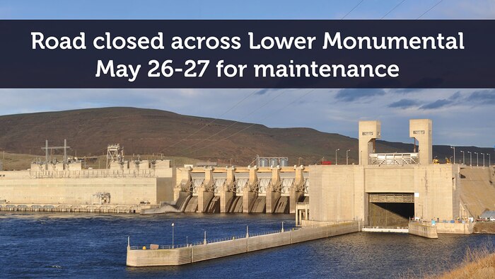 The roadway across Lower Monumental Lock and Dam will be closed to traffic beginning at 6:30 a.m. May 26, 2020 and will reopen at 6:30 a.m. May 28, 2020 due to routine maintenance activities, U.S. Army Corps of Engineers officials announced today.