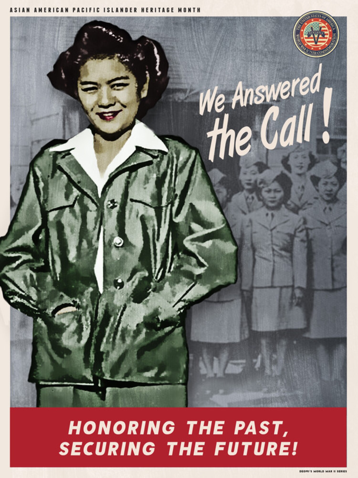 The Department of Defense Asian American Pacific Islander Heritage Month posters are part of a series commemorating the 75th Anniversary of World War II. Each commemoration poster set highlights the significant contributions of special observance groups towards achieving total victory in this watershed event. Each poster is reminiscent of the colors and styles found in the 1940’s Recruitment and Victory posters from the World War II era. (Courtesy graphic)