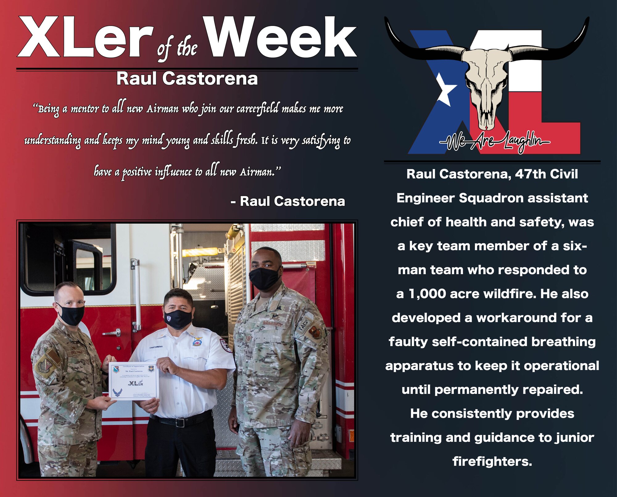 Raul Castorena, 47th Civil Engineer Squadron assistant chief of health and safety, was chosen by wing leadership to be the “XLer of the Week”, the week of Oct. 4, 2020, at Laughlin Air Force Base, Texas. The “XLer” award, presented by Col. Craig Prather, 47th Flying Training Wing commander, and Chief Master Sgt. Robert L. Zackery III, 47th FTW command chief master sergeant, is given to those who consistently make outstanding contributions to their unit and the Laughlin mission. (U.S. Air Force Graphic by Airman 1st Class David Phaff)