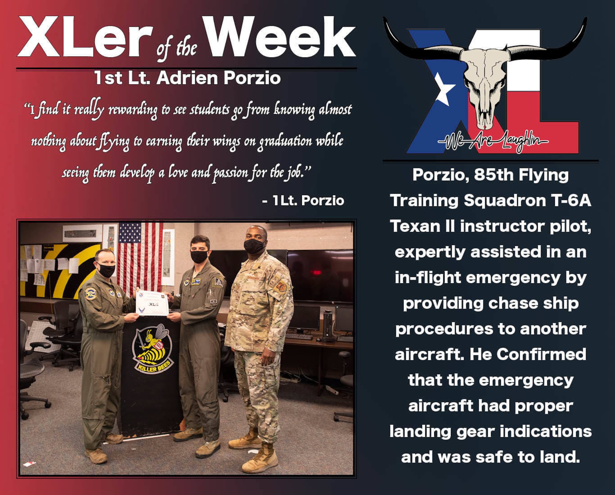 1st Lt. Adrien Porzio, 85th Flying Traning Squadron T-6A Texan II instructor pilot, was chosen by wing leadership to be the “XLer of the Week”, the week of Nov. 18, 2020, at Laughlin Air Force Base, Texas. The “XLer” award, presented by Col. Craig Prather, 47th Flying Training Wing commander, and Chief Master Sgt. Robert L. Zackery III, 47th FTW command chief master sergeant, is given to those who consistently make outstanding contributions to their unit and the Laughlin mission. (U.S. Air Force Graphic by Airman 1st Class David Phaff)