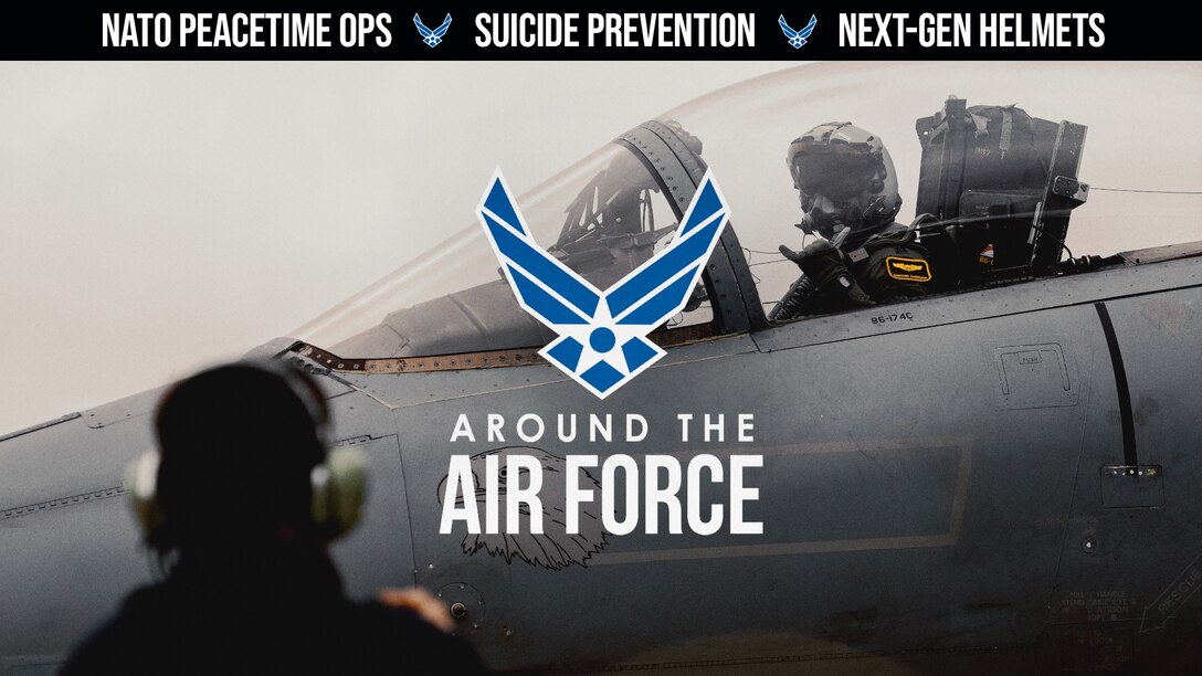 Around the Air Force: NATO Peacetime Operations, Suicide Prevention Training, Next-Gen Helmets