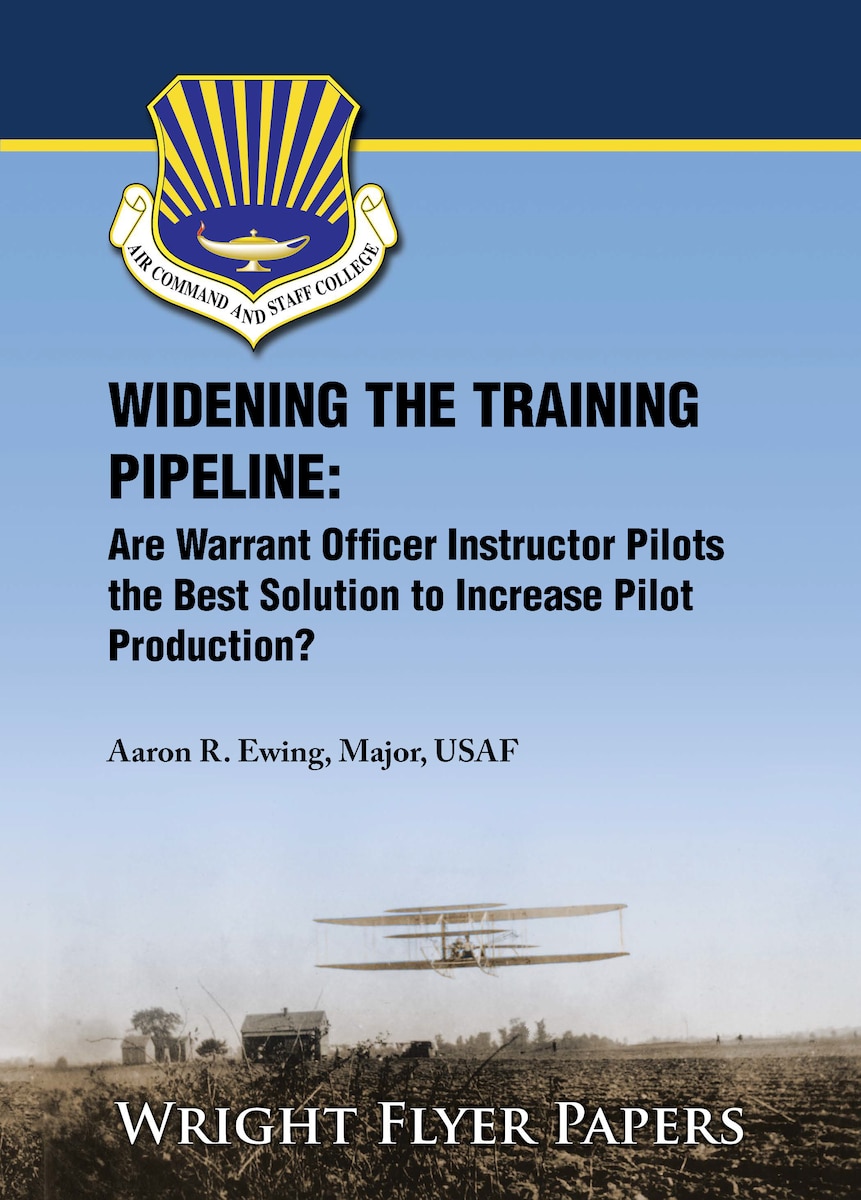 Paper Cover: Widening the Training Pipeline: Are Warrant Officer Instructor Pilots the Best Solution to Increase Pilot Production? by Maj Aaron R. Ewing