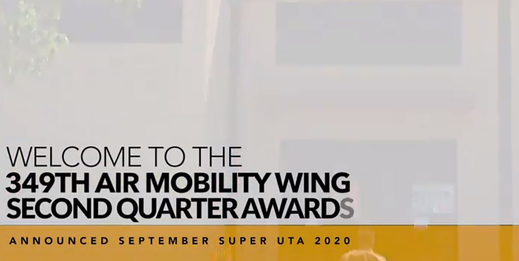 Welcome to 349th AMW 2020 Second Quarter Awards. Video hosted by 349th Air Mobility Wing Commander Col. Lee Merkle and Command Chief Master Sgt. Jimmy Burmeister. Congratulations to all nominees and winners