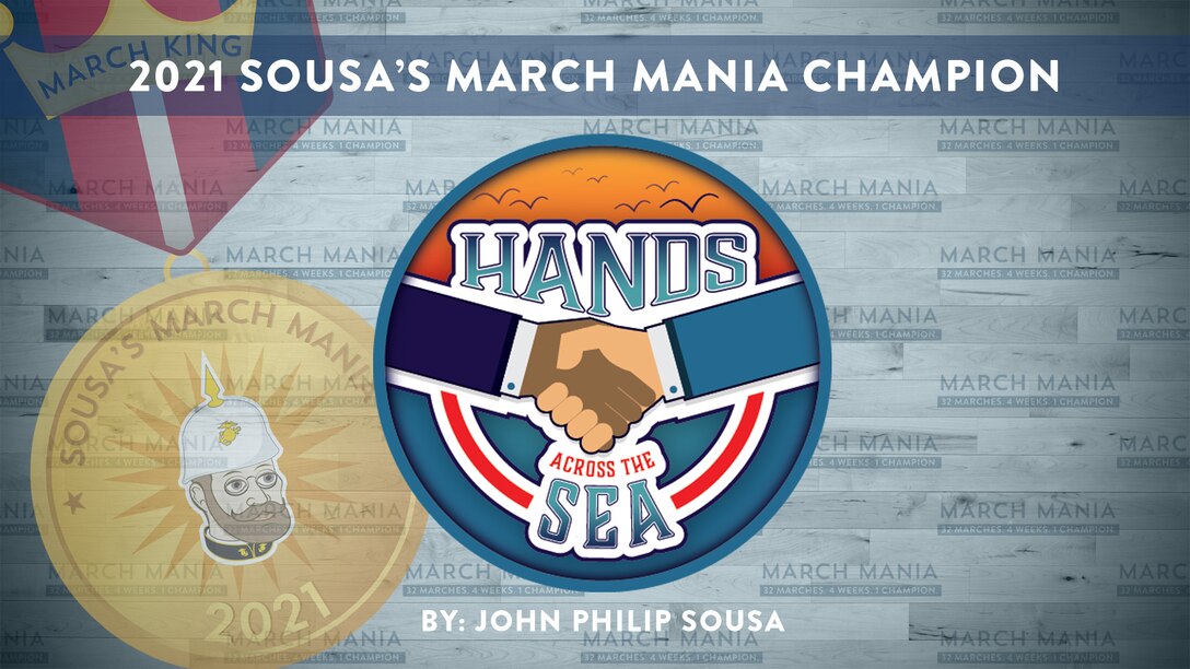 All the votes have been tallied, and “The President’s Own” United States Marine Band has declared its champion for Sousa’s March Mania 2021 - John Philip Sousa's "Hands Across the Sea!"