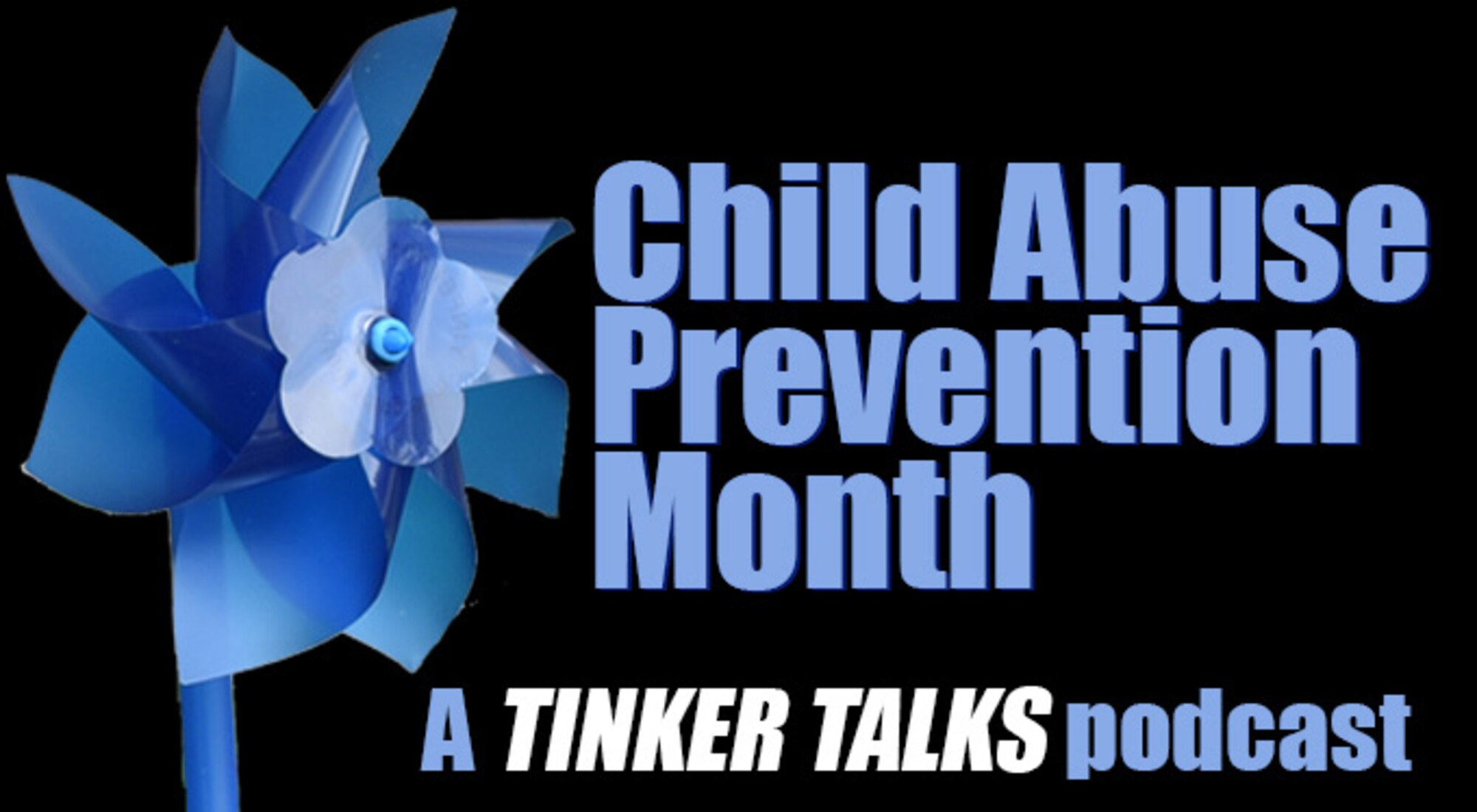 Blue pinwheel on black background with words Child Abuse Prevention Month, a Tinker Talks podcast.