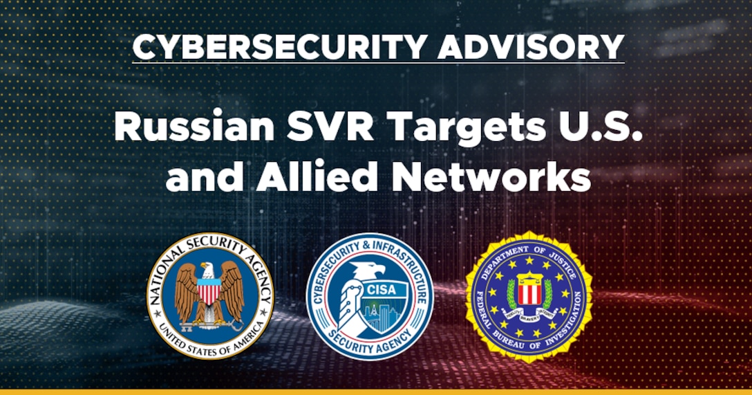 Cybersecurity Advisory: Russian SVR Targets U.S. and Allied Networks
