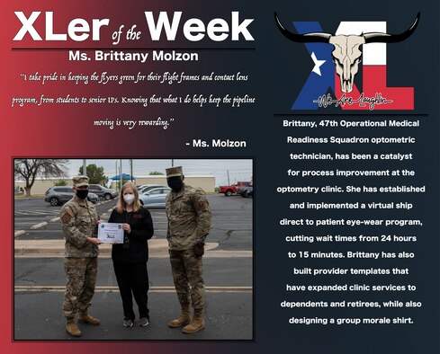 Brittany Molzon, 47th Maintenance Directorate power support systems work leader, was chosen by wing leadership to be the “XLer of the Week”, the week of Apr. 16, 2021, at Laughlin Air Force Base, Texas. The “XLer” award, presented by Col. Craig Prather, 47th Flying Training Wing commander, and Chief Master Sgt. Brian Lewis, 47th Operations Group superintendent, is given to those who consistently make outstanding contributions to their unit and the Laughlin mission. (U.S. Air Force Graphic by Airman 1st Class David Phaff)