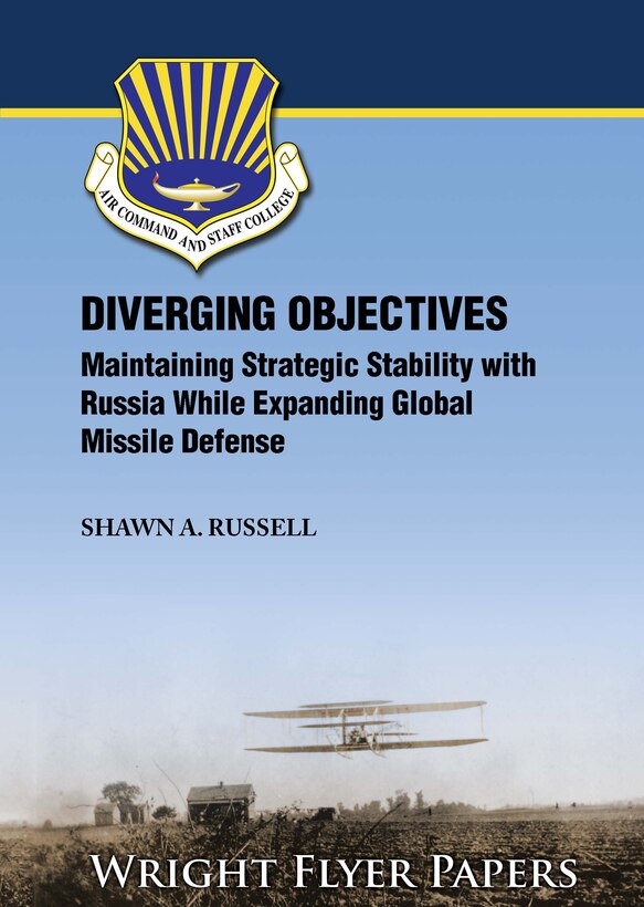 Diverging Objectives: Maintaining Strategic Stability with Russia While Expanding Global Missile Defense by Shawn A. Russell