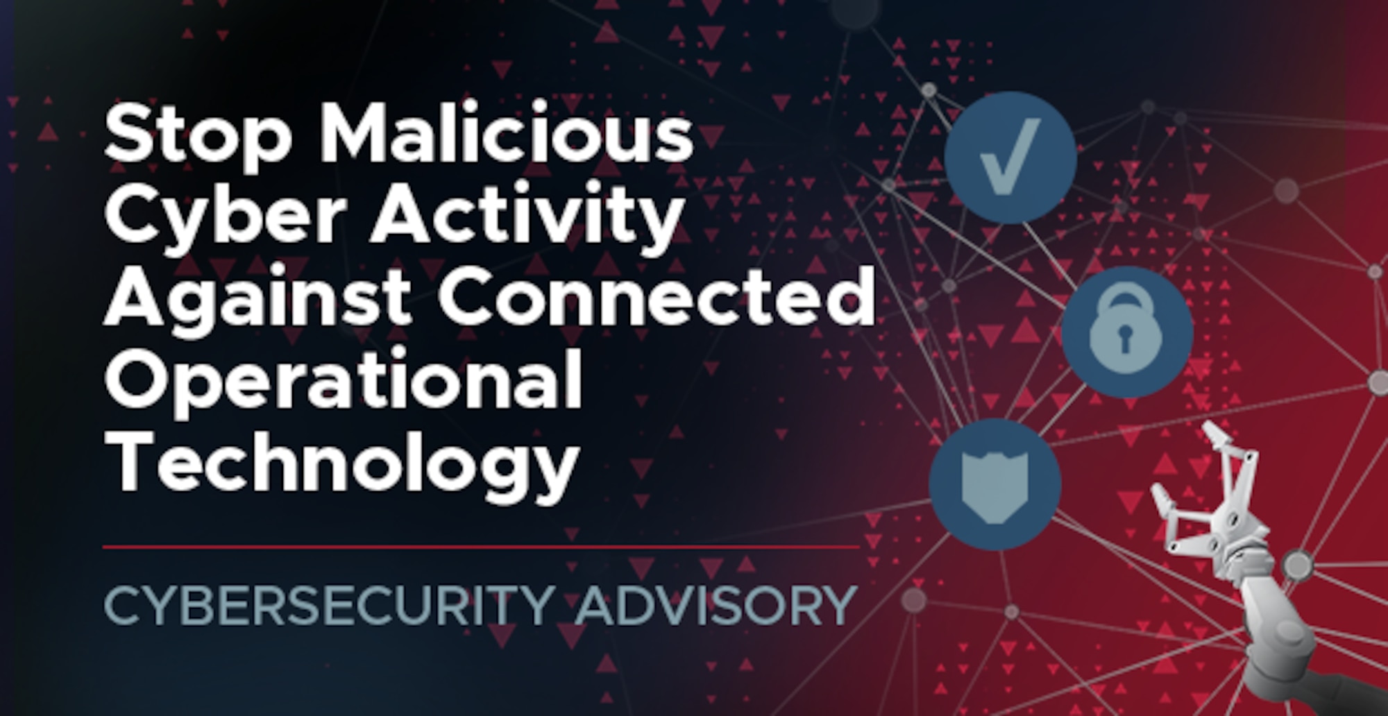 CSA: Stop Malicious Cyber Activity Against Connected Operational Technology