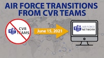 Graphic depicting Beginning June 15, Commercial Virtual Remote (CVR) Teams will no longer be an option within the Air Force, and all information stored in that system will go away. As the CVR environment goes away, the Air Force network version of Microsoft Teams – a separate application with slightly different capabilities – will be enhanced to be more like CVR.