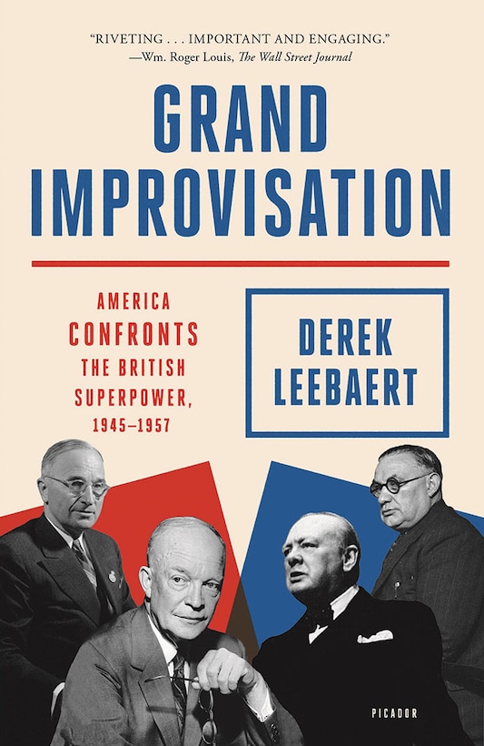 Grand Improvisation: America Confronts the British Superpower, 1945–1957