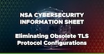NSA Cybersecurity Advisory: Eliminating Obsolete TLS Protocol Configurations