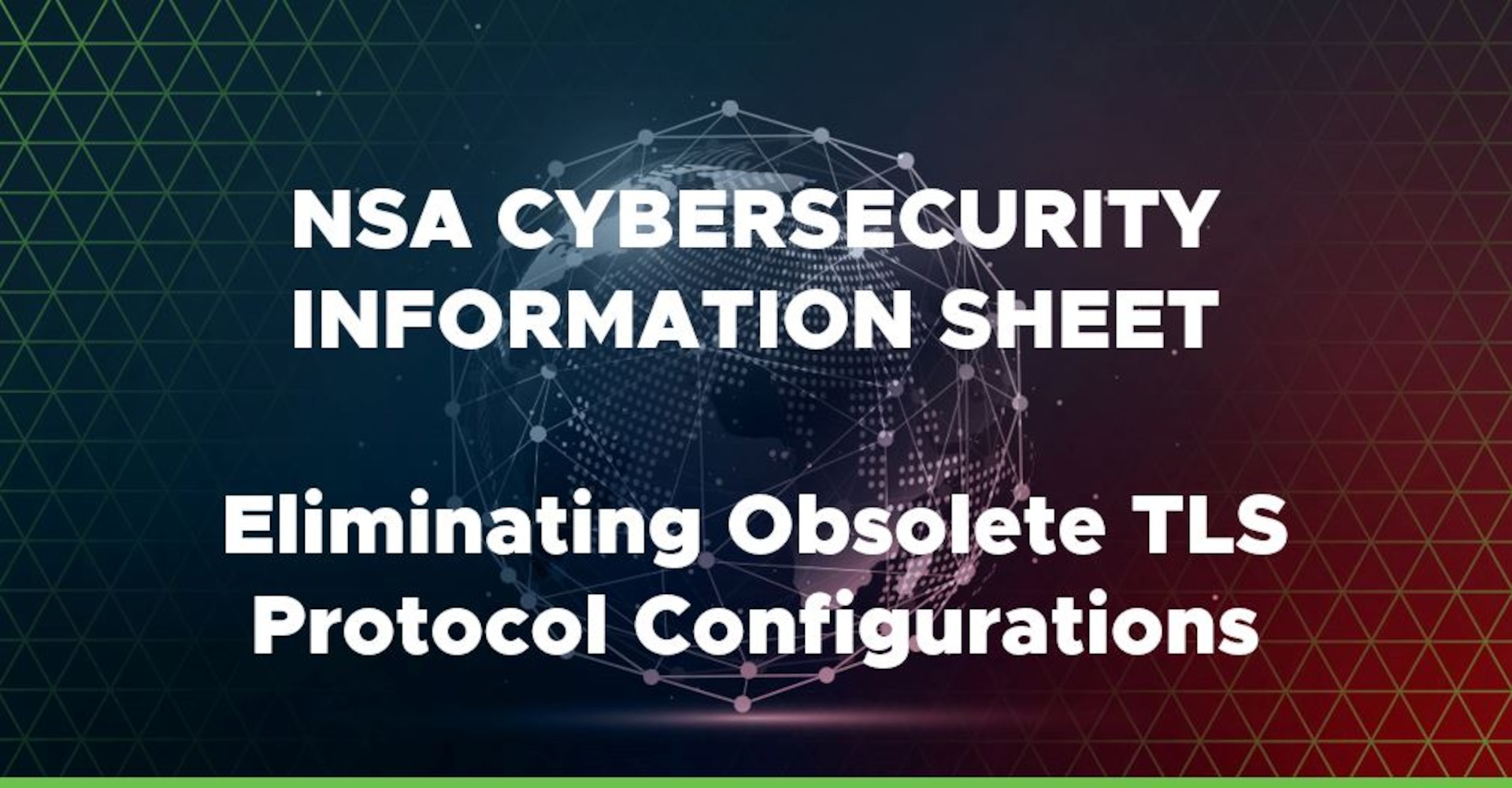 NSA Cybersecurity Advisory: Eliminating Obsolete TLS Protocol Configurations