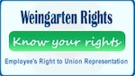 Weingarten Rights: The right of bargaining unit employees to request union representation