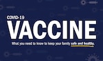COVID-19 Vaccine - What you need to know to keep your family safe and healthy