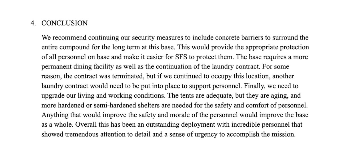 Conclusion section of a sample AAR memo. 4. CONCLUSION. Throughout MEFEX 18, I MEF COMMSTRAT learned some valuable lessons regarding proper staff processes (orders cross-walk) and integration (collections processes). I MEF COMMSTRAT made significant steps in educating the staff on the capabilities and value of COMMSTRAT personnel as a collection’s platform. Additionally, I MEF COMMSTRAT revalidated the need for both primary and alternate imagery transmission capabilities and training, along with the requirement of river city exemptions to effectively interface with external publics during reduced/restricted communications.