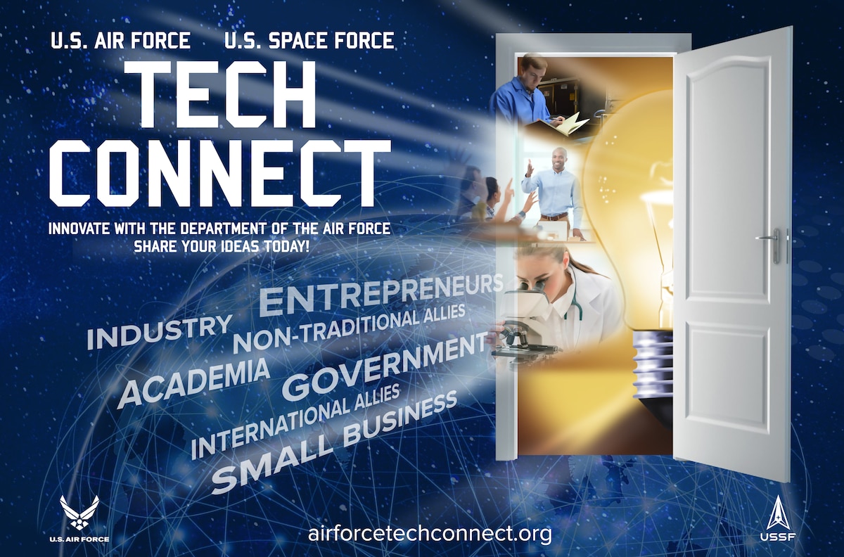 On behalf of the Department of the Air Force, as one laboratory supporting two services, the Air Force Research Laboratory has developed the Air and Space Forces Science & Technology (S&T) Front Door, to connect potential partners with S&T experts and opportunities. The department recognizes that innovative ideas often come from small businesses, industry, academia, or even a project in your neighbor's garage that can help solve problems the department has identified. Visit www.airforcetechconnect.org for more information. (U.S. Air Force graphic/Randy Palmer)